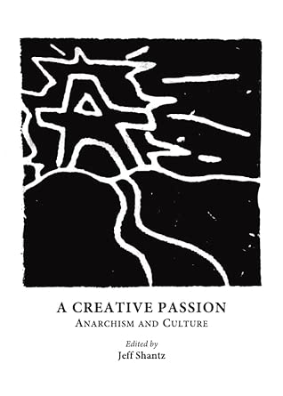 A Creative Passion: Anarchism and Culture-Wow! eBook