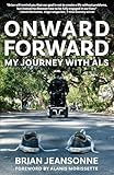 Onward Forward -- My Journey with ALS: Finding Beauty and Love in the Clusterf*ck