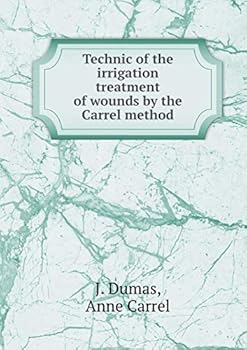 Paperback Technic of the irrigation treatment of wounds by the Carrel method Book