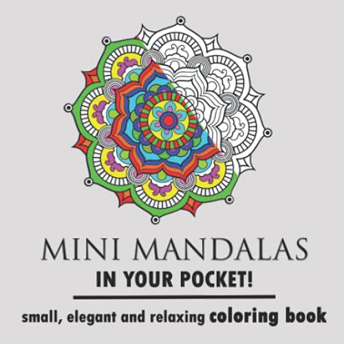 Mini Mandalas In Your Pocket Small, Elegant And Relaxing Coloring Book: Creative, Small And Elegant Mandala Coloring Book For Relaxation. Calm And ... Patterns (Mini And Small Coloring Books) #TOP8