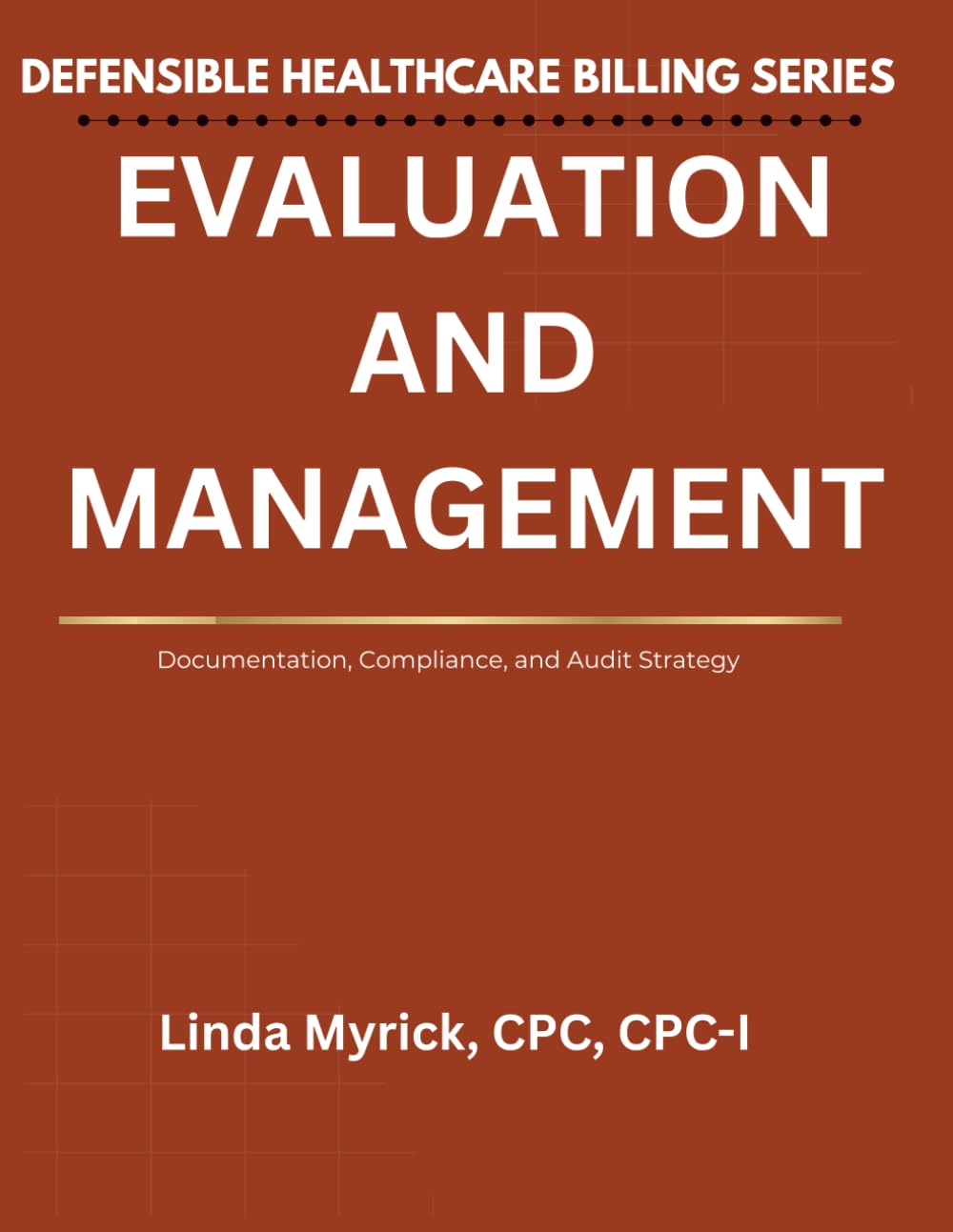 Defensible Healthcare Billing: Evaluation and Management: Documentation, Compliance, and Audit Strategy for Evaluation and Management