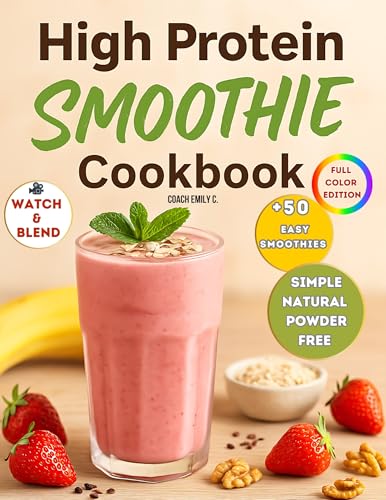 High Protein Smoothie Cookbook: Delicious & Quick Smoothie Recipes to