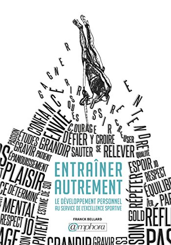 Télécharger Entraîner autrement: Le développement personnel au service de l’excellence sportive (ENSEIGNEMEN PDF Ebook En Ligne