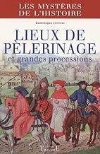 Download Lieux de pèlerinage et grandes processions : Du Moyen Age à nos jours PDF