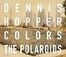 Dennis Hopper: Colors, The Polaroids