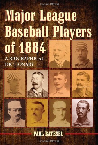 Major League Baseball Players of 1884: A Biographical Dictionary