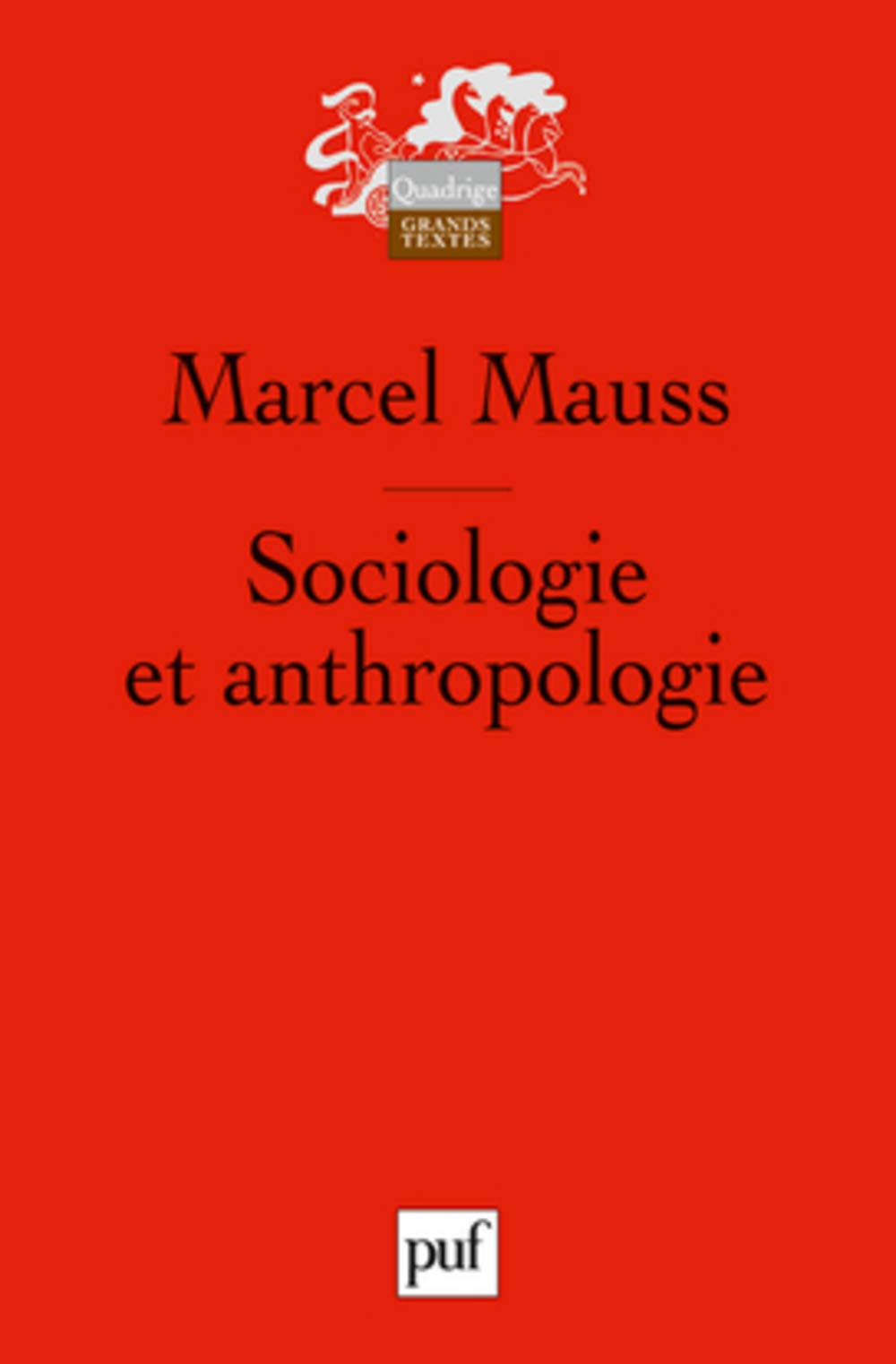 Sociologie et anthropologie: Précédé de Introduction à l'oeuvre de Marcel Mauss