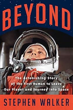 Beyond: A Times Book of the Year 2021: The Astonishing Story of the First Human to Leave Our Planet and Journe