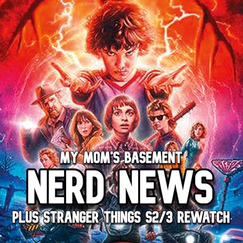 EPISODE 468 - NERD NEWS (PLUS STRANGER THINGS S2/3 REWATCH)