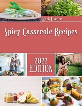 Spicy Casserole Recipes: Mr. Tastey Casserole cooking guide