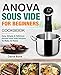 Anova Sous Vide Cookbook For Beginners: Easy, Simple & Delicious Anova Sous Vide Recipes to Make at Home