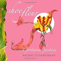 Shoe Fleur: A Footwear Fantasy by Michel Tcherevkoff B01K0PLR7Y Book Cover