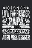  ICH BIN EIN LKW FAHRENDER PAPA WIE EIN NORMALER PAPA ABER VIEL BESSER: LKW Fahrer Notizbuch - Toller linierter Notizblock für Berufskraftfahrer & ... zu machen  Ca. Din A5  Geschenk für Trucker