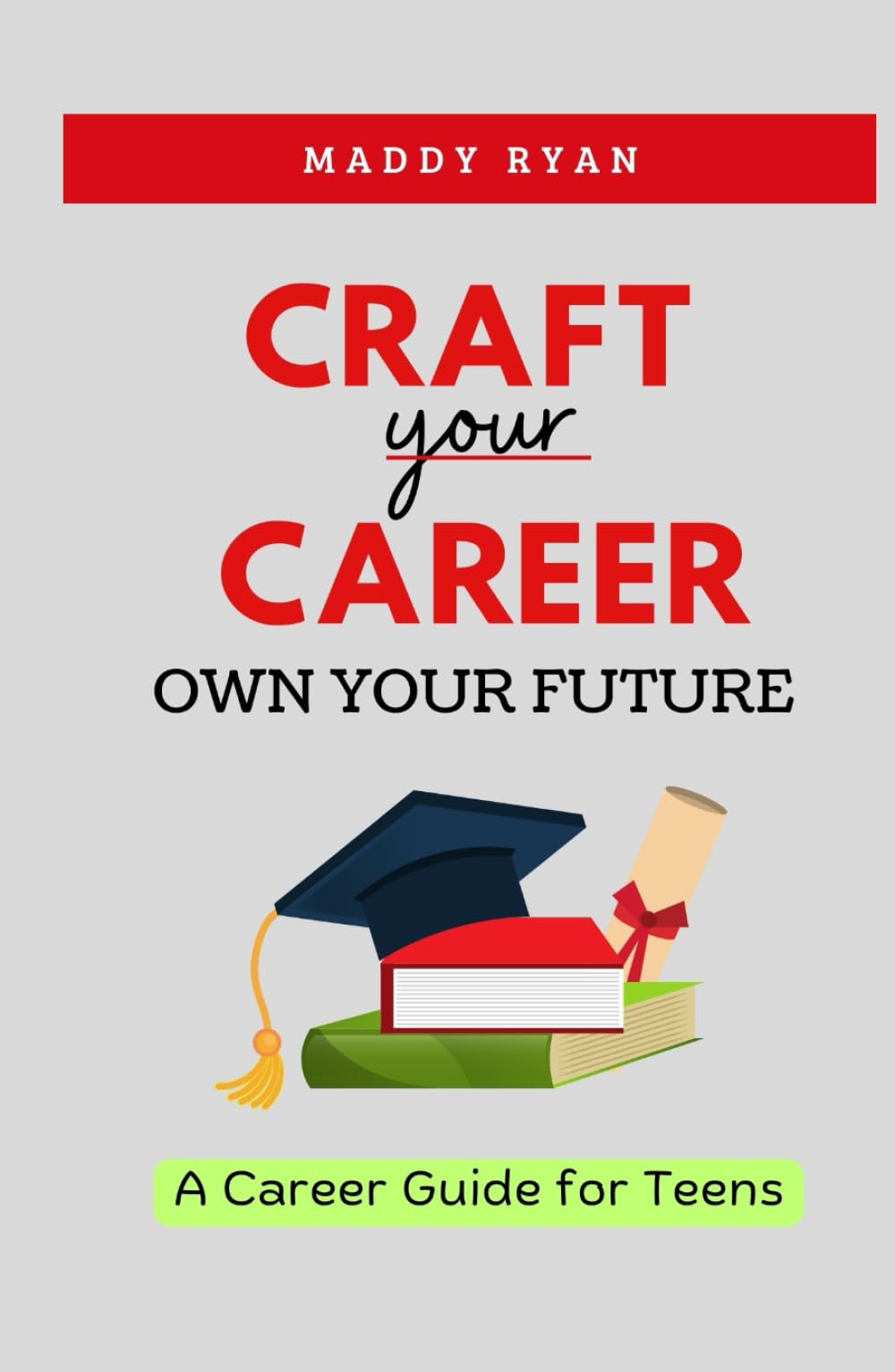 Craft Your Career, Own Your Future: A Career Guide for Teens