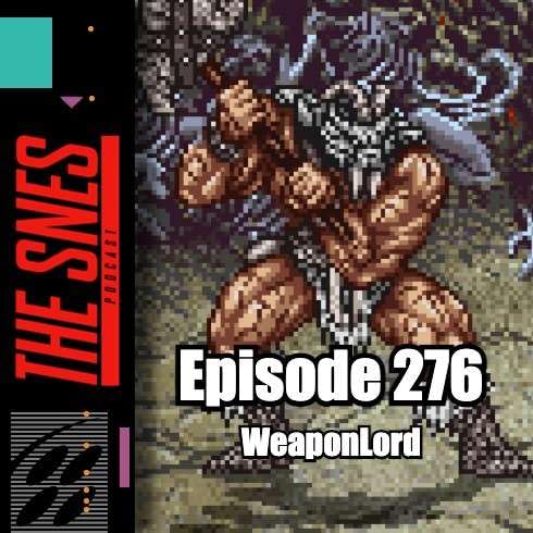 S1E276 - The SNES Podcast #276 -- Weaponlord