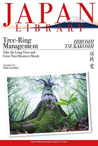 Tree-Ring Management: Take the Long View and Grow Your Business Slowly (JAPAN LIBRARY)