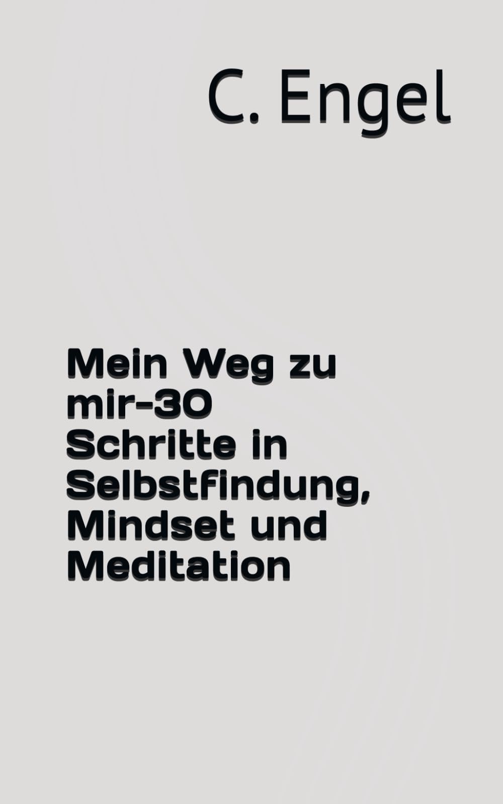 Mein Weg zu mir-30 Schritte in Selbstfindung, Mindset und Meditation