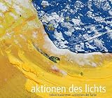 Aktionen des Lichts. Tobias Kammerer - Universen der Farbe: Katalog zur Ausstellung im Erzbischöflichen Diözesanmuseum Paderborn und im Museum St. Ulrich, Regensburg