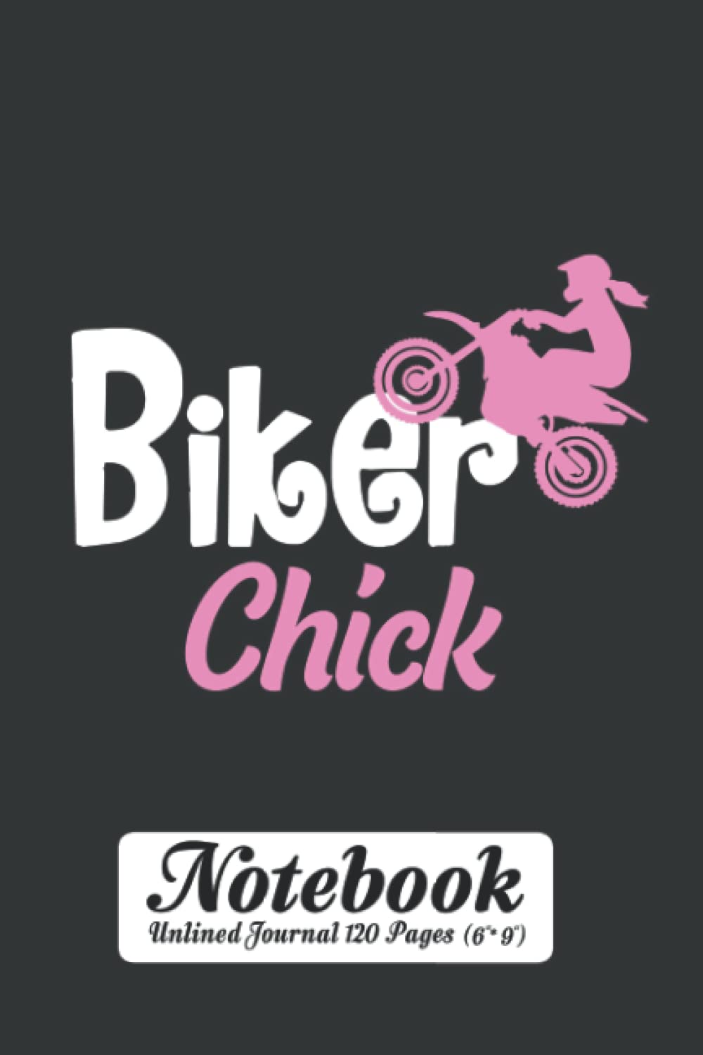 Biker Chick Notebook - Unlined Journal 120 Pages (6" x 9"): Biker Girl's Gift Unruled Notepad