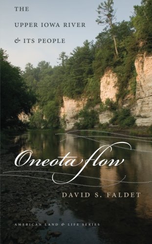 Oneota Flow: The Upper Iowa River and Its People (American Land & Life)