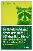 Der Nobelpreistrager, Der Im Wald Einen Hoflichen Waschbar Traf: Wenn Das Gehirn Verruckt Spielt: 30 Seltene Und Ungewohnliche Psychische Syndrome (German Edition) 3777627992 Book Cover