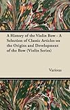 bazin violin bow price  A History of the Violin Bow - A Selection of Classic Articles on the Origins and Development of the Bow (Violin Series) by Various (2012) Paperback