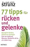 77 Tipps für Rücken und Gelenke: Beweglich bleiben – Schmerzen besiegen. Frei von Arthrose, Rheuma, Bänderriss & Co. ein Leben lang - Dr. med. Ulrich Strunz 