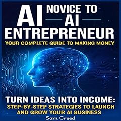 AI Novice to AI Entrepreneur Audiolibro Por Sam Creed arte de portada
