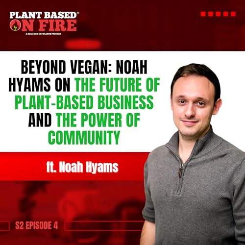 Beyond Vegan: Noah Hyams on the Future of Plant-Based Business and the Power of Community