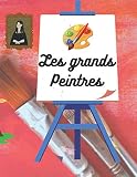 Les grands peintres: Carnet culturel à remplir, format A4, pour tout savoir sur la peinture