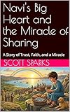  Navi\'s Big Heart and the Miracle of Sharing: A Story of Trust, Faith, and a Miracle (The Hope & Heroes Bible Series) (English Edition)