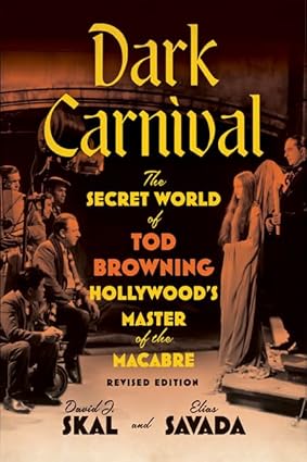 Dark Carnival: The Secret World of Tod Browning, Hollywood’s Master of the Macabre-Wow! eBook