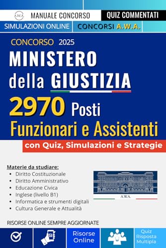 Ministero della Giustizia Funzionari e Assistenti: Manuale Completo di Preparazione al Concorso per 2970 Posti di Operatori, Assistenti e Funzionari. Guida con Simulazioni, Teoria e Quiz.