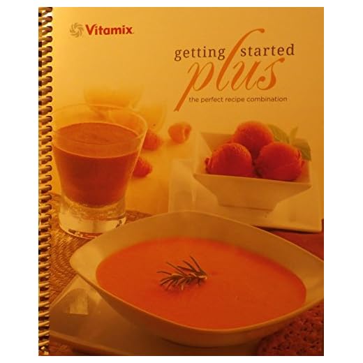 VITAMIX GETTING STARTED PLUS The perfect recipe combination