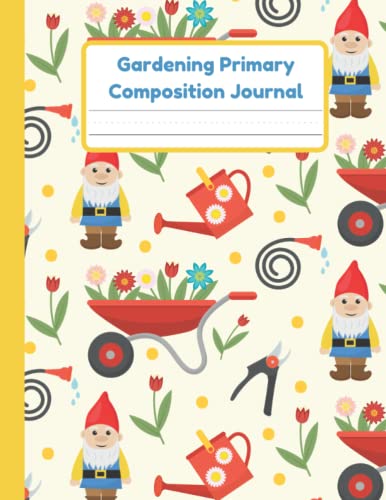 Gardening Primary Composition Journal: Handwriting Practice Paper With Dotted Mid Line And Drawing Space For Grades K-2 | 120 Pages | 8.5 x 11 In