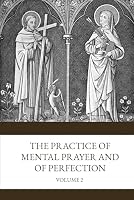 Practice of Mental Prayer and of Perfection: Volume Two - Meditations of Saint Teresa or Practice of the Discursive Prayer B0BQGHMD79 Book Cover