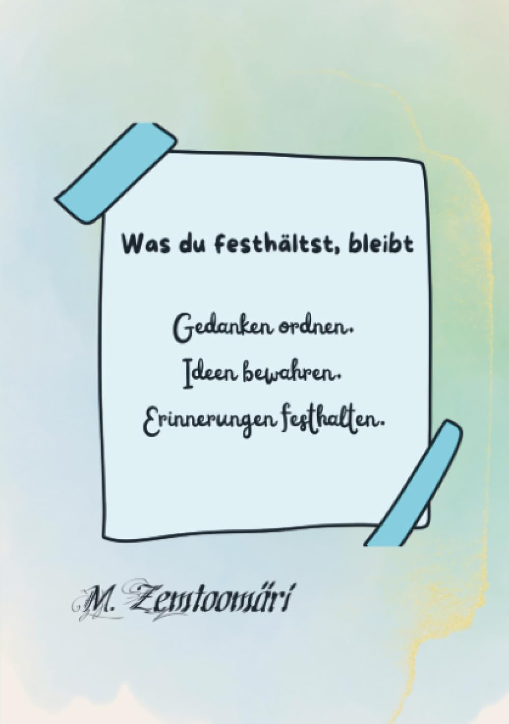 Was du festhältst, bleibt: Gedanken ordnen. Ideen bewahren. Erinnerungen festhalten.