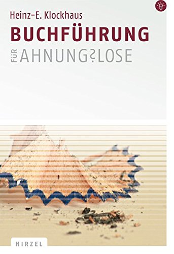 Buchführung für Ahnungslose: Eine Einstiegshilfe Buchführung für Ahnungslose: Eine Einstiegshilfe