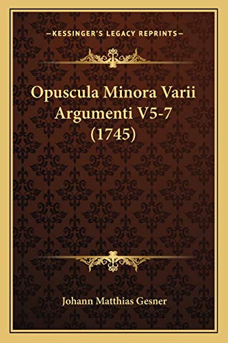 Opuscula Minora Varii Argumenti V5-7 (1745) (Latin Edition)