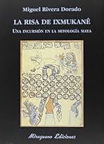 La risa de Ixmukané: Una incursión el la mitología Maya (Libros de los Malos Tiempos. Serie Mayor)