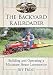 The Backyard Railroader: Building and Operating a Miniature Steam Locomotive