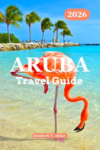 Aruba Travel Guide 2026: Discover Aruba’s Natural Charm, Best Beaches, Culture, Adventures, Hidden Gems with Budget planning & Insider Tips