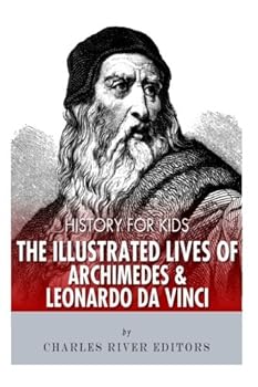 History for Kids: The Illustrated Lives of Archimedes and Leonardo Da Vinci - Book  of the History for Kids