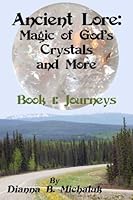 Ancient Lore : Book 1: Journeys: Magic of God's Crystals and More 0805973281 Book Cover