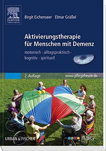 Aktivierungstherapie für Menschen mit Demenz - MAKS: motorisch - alltagspraktisch - kognitiv - spir