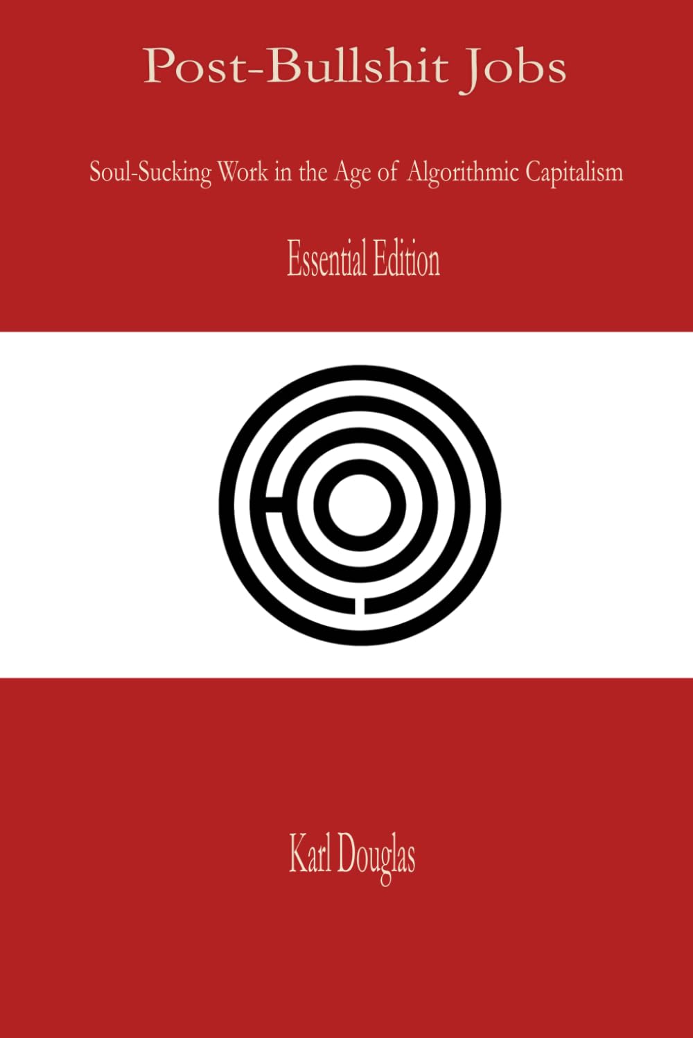 Post-Bullshit Jobs: Essential Edition (The Post-Bullshit Work Series)