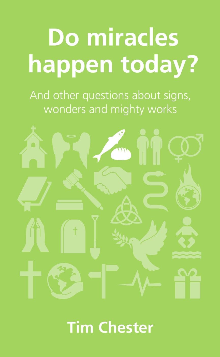 Do Miracles Happen Today? And other questions about signs, wonders and mighty w