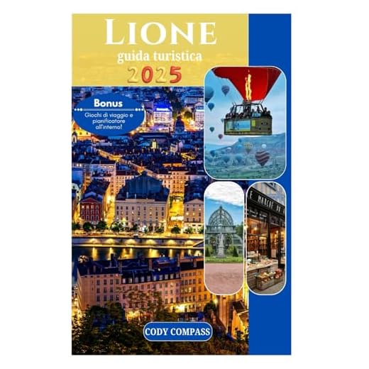 LIONE GUIDA TURISTICA 2025: Pianifica il tuo viaggio senza sforzo con immagini e informazioni pratiche come un abitante del posto nel cuore della Francia