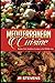 Mediterranean Cuisine: Recipes from Southern Europe to the Middle East