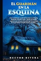 El Guardián en la Esquina: Una escalofriante secuela de Perchado en el Tejado. Inspirada en hechos reales—donde una familia regresa a casa solo para ... de la que habían escapado aún los esperaba. 1969577193 Book Cover